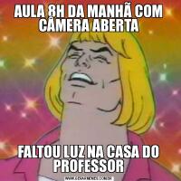 AULA 8H DA MANHÃ COM CÂMERA ABERTAFALTOU LUZ NA CASA DO PROFESSOR