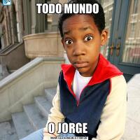 TODO MUNDO O JORGE 
