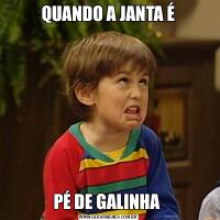 QUANDO A JANTA ÉPÉ DE GALINHA 