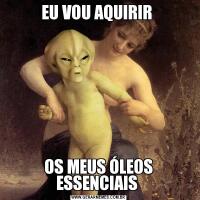 EU VOU AQUIRIR OS MEUS ÓLEOS ESSENCIAIS 