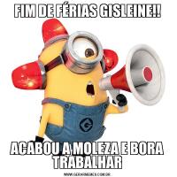 FIM DE FÉRIAS GISLEINE!!ACABOU A MOLEZA E BORA TRABALHAR