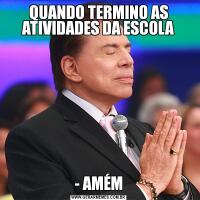QUANDO TERMINO AS ATIVIDADES DA ESCOLA- AMÉM