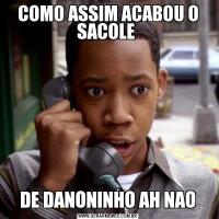 COMO ASSIM ACABOU O SACOLE DE DANONINHO AH NAO