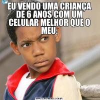 EU VENDO UMA CRIANÇA DE 6 ANOS COM UM CELULAR MELHOR QUE O MEU: