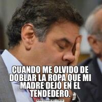 CUANDO ME OLVIDO DE DOBLAR LA ROPA QUE MI MADRE DEJÓ EN EL TENDEDERO.
