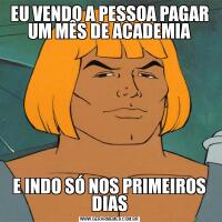 EU VENDO A PESSOA PAGAR UM MÊS DE ACADEMIAE INDO SÓ NOS PRIMEIROS DIAS