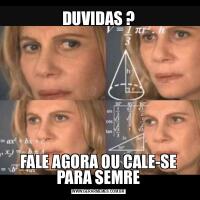 DUVIDAS ?FALE AGORA OU CALE-SE PARA SEMRE