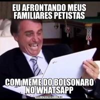EU AFRONTANDO MEUS FAMILIARES PETISTASCOM MEME DO BOLSONARO NO WHATSAPP