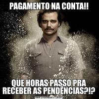 PAGAMENTO NA CONTA!!QUE HORAS PASSO PRA RECEBER AS PENDÊNCIAS?!?