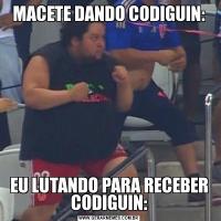 MACETE DANDO CODIGUIN:EU LUTANDO PARA RECEBER CODIGUIN: