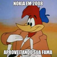 NOKIA EM 2008APROVEITANDO SUA FAMA