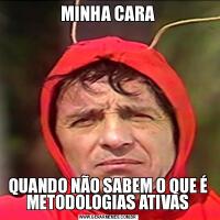 MINHA CARAQUANDO NÃO SABEM O QUE É METODOLOGIAS ATIVAS