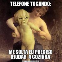 TELEFONE TOCANDO:ME SOLTA EU PRECISO AJUDAR  A COZINHA