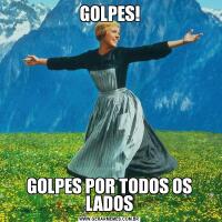 GOLPES!GOLPES POR TODOS OS LADOS
