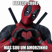 PAREÇO CRUELMAS SOU UM AMORZINHO