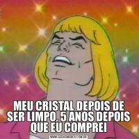 MEU CRISTAL DEPOIS DE SER LIMPO, 5 ANOS DEPOIS QUE EU COMPREI