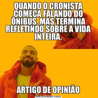 QUANDO O CRONISTA COMEÇA FALANDO DO ÔNIBUS, MAS TERMINA REFLETINDO SOBRE A VIDA INTEIRA.ARTIGO DE OPINIÃO