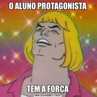 O ALUNO PROTAGONISTATEM A FORÇA