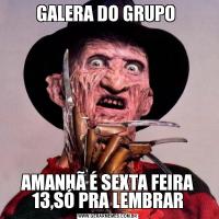 GALERA DO GRUPO AMANHÃ É SEXTA FEIRA 13,SÓ PRA LEMBRAR