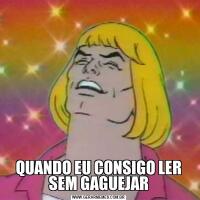 QUANDO EU CONSIGO LER SEM GAGUEJAR