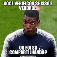 VOCÊ VERIFICOU SE ISSO É VERDADE,OU FOI SÓ COMPARTILHANDO?