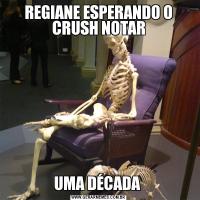 REGIANE ESPERANDO O CRUSH NOTARUMA DÉCADA 