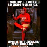 MANO, DEVE TER ALGUÉM ESCONDIDO AQUI EM CASA..NUNCA VI TANTA LOUÇA SUJA APARECER DO NADA...