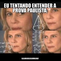 EU TENTANDO ENTENDER A PROVA PAULISTA: