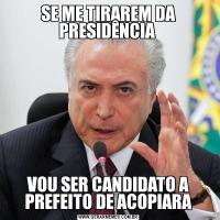 SE ME TIRAREM DA PRESIDÊNCIA VOU SER CANDIDATO A PREFEITO DE ACOPIARA