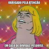 OBRIGADO PELA ATENÇÃOEM CASO DE DÚVIDAS, PESQUISE.