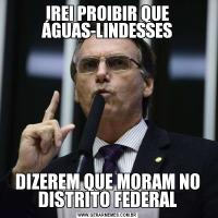 IREI PROIBIR QUE ÁGUAS-LINDESSESDIZEREM QUE MORAM NO DISTRITO FEDERAL
