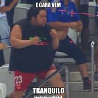 E CARA VEMTRANQUILO