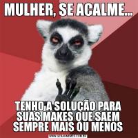 MULHER, SE ACALME...TENHO A SOLUÇÃO PARA SUAS MAKES QUE SAEM SEMPRE MAIS OU MENOS