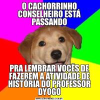 O CACHORRINHO CONSELHEIRO ESTÁ PASSANDOPRA LEMBRAR VOCÊS DE FAZEREM A ATIVIDADE DE HISTÓRIA DO PROFESSOR DYOGO