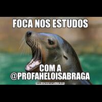 FOCA NOS ESTUDOSCOM A @PROFAHELOISABRAGA