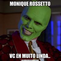 MONIQUE ROSSETTOVC EH MUITO LINDA..