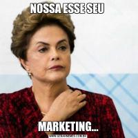 NOSSA ESSE SEU MARKETING...