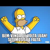 BEM-VINDA DE VOLTA LUAN! SETIMOS SUA FALTA.