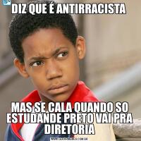 DIZ QUE É ANTIRRACISTA MAS SE CALA QUANDO SO ESTUDANDE PRETO VAI PRA DIRETORIA