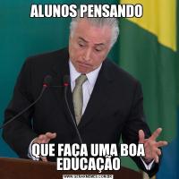 ALUNOS PENSANDO QUE FAÇA UMA BOA EDUCAÇÃO