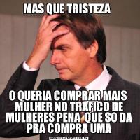 MAS QUE TRISTEZA  O QUERIA COMPRAR MAIS  MULHER NO TRAFICO DE MULHERES PENA  QUE SO DA PRA COMPRA UMA