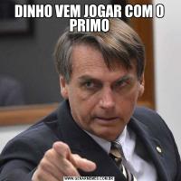 DINHO VEM JOGAR COM O PRIMO