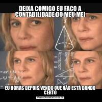 DEIXA COMIGO EU FAÇO A CONTABILIDADE DO MEU MEIEU HORAS DEPOIS,VENDO QUE NÃO ESTÁ DANDO CERTO