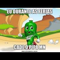 EU DURANTE AS FERIASCADE O PIPA MN