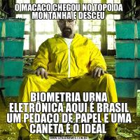 O MACACO CHEGOU NO TOPO DA MONTANHA E DESCEU BIOMETRIA URNA ELETRÔNICA AQUI É BRASIL UM PEDAÇO DE PAPEL E UMA CANETA É O IDEAL 