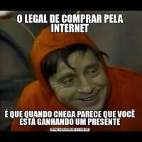 O LEGAL DE COMPRAR PELA INTERNETÉ QUE QUANDO CHEGA PARECE QUE VOCÊ ESTÁ GANHANDO UM PRESENTE