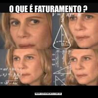 O QUE É FATURAMENTO ?