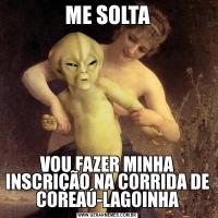 ME SOLTAVOU FAZER MINHA INSCRIÇÃO NA CORRIDA DE COREAÚ-LAGOINHA