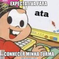 EXPECTATIVA PARA CONHECER MINHA TURMA