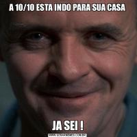 A 10/10 ESTA INDO PARA SUA CASAJA SEI !